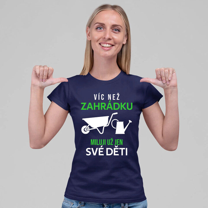 Víc než zahrádku miluji už jen své děti  - dámské tričko s potiskem