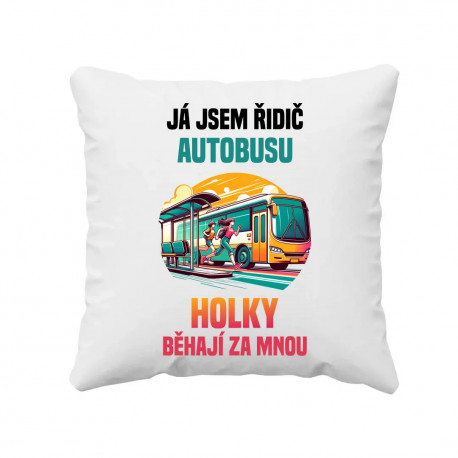 já jsem Řidič autobusu - holky běhají za mnou - polštář s potiskem