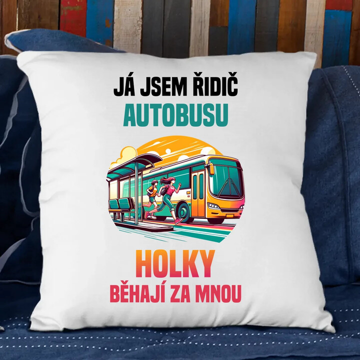 já jsem Řidič autobusu - holky běhají za mnou - polštář s potiskem
