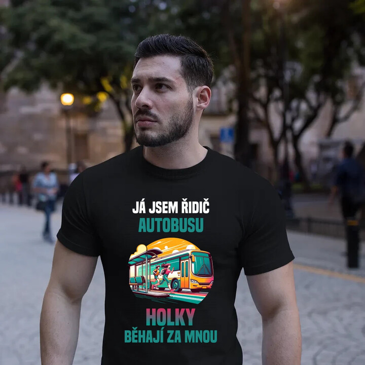já jsem Řidič autobusu - holky běhají za mnou - pánské tričko s potiskem