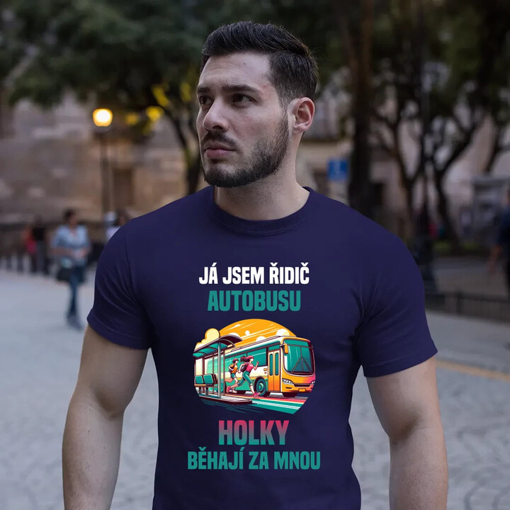 já jsem Řidič autobusu - holky běhají za mnou - pánské tričko s potiskem