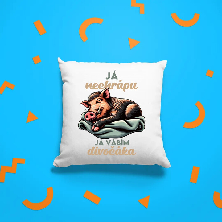 Já nechrápu, já vábím divočáka - polštář s potiskem