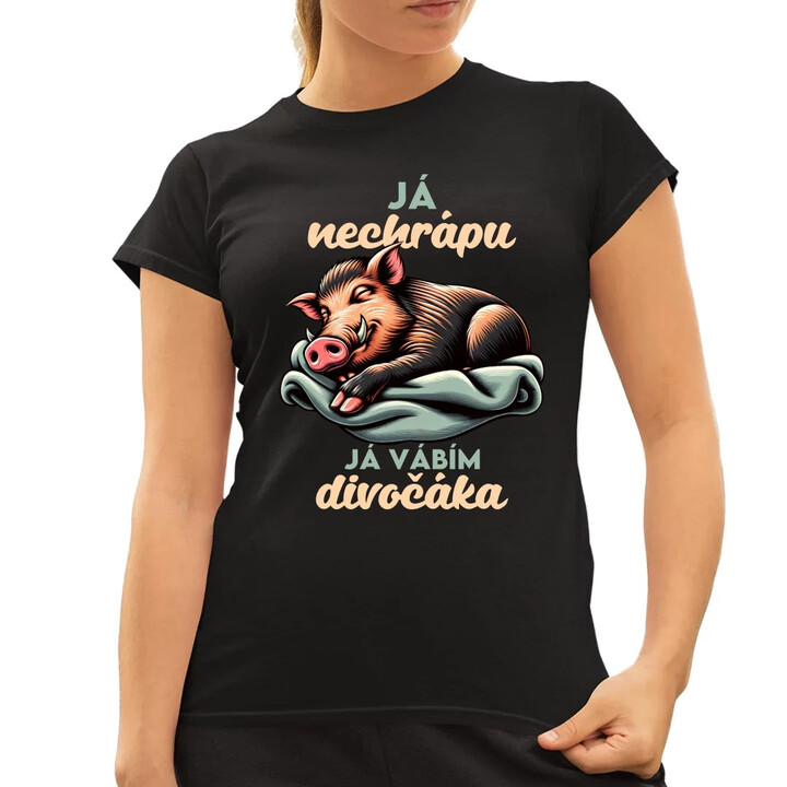 Já nechrápu, já vábím divočáka  - dámské tričko s potiskem