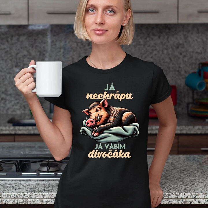 Já nechrápu, já vábím divočáka  - dámské tričko s potiskem
