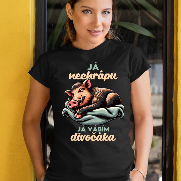 Já nechrápu, já vábím divočáka  - dámské tričko s potiskem