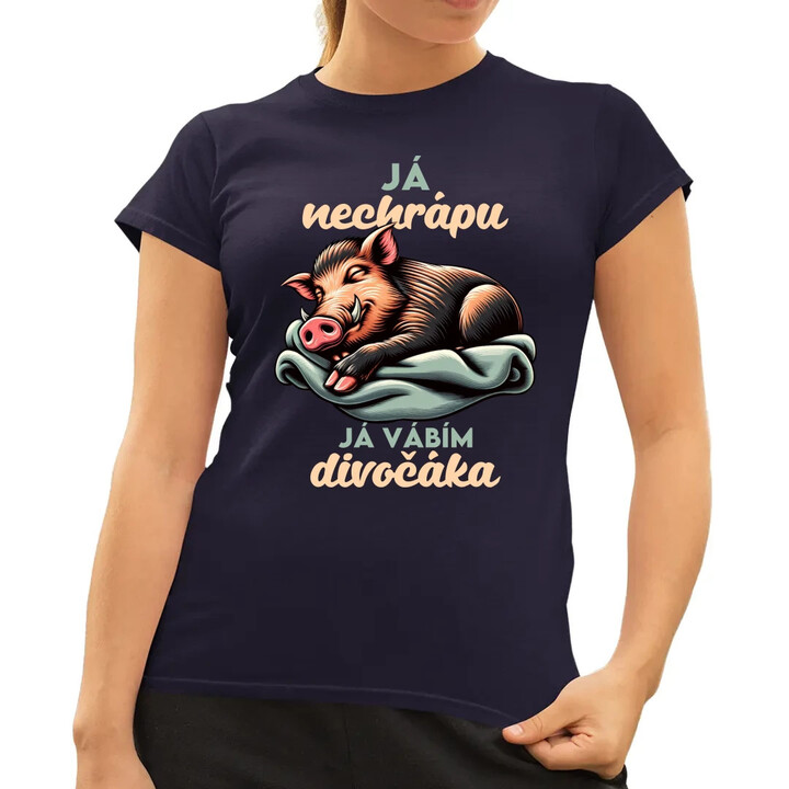 Já nechrápu, já vábím divočáka  - dámské tričko s potiskem