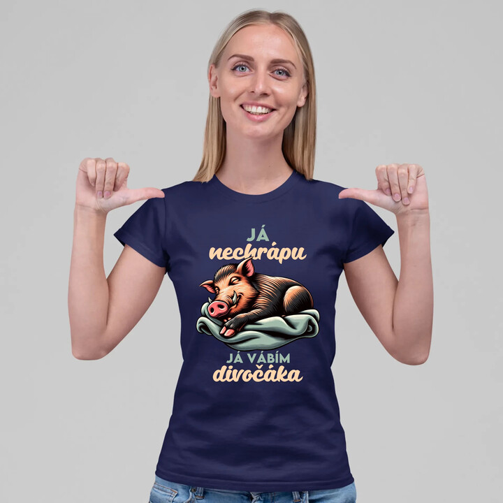 Já nechrápu, já vábím divočáka  - dámské tričko s potiskem