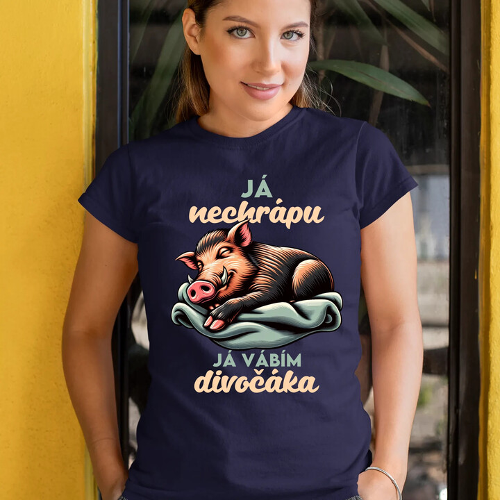 Já nechrápu, já vábím divočáka  - dámské tričko s potiskem