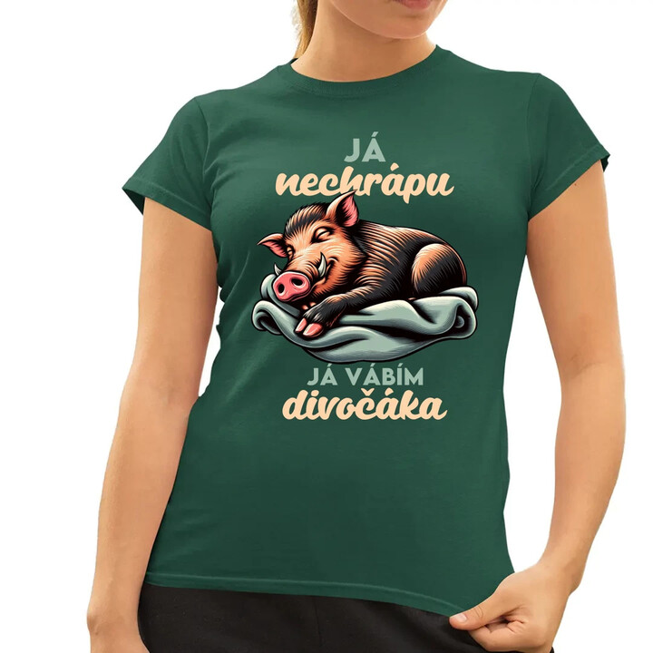 Já nechrápu, já vábím divočáka  - dámské tričko s potiskem