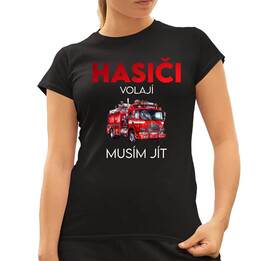 Hasiči volají , musím jít  - dámské tričko s potiskem