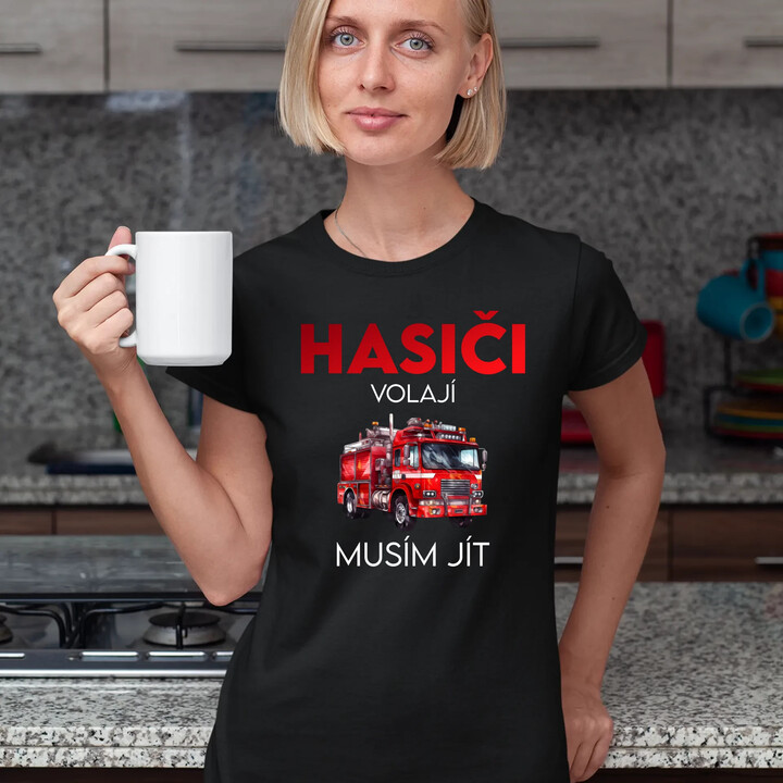 Hasiči volají , musím jít  - dámské tričko s potiskem