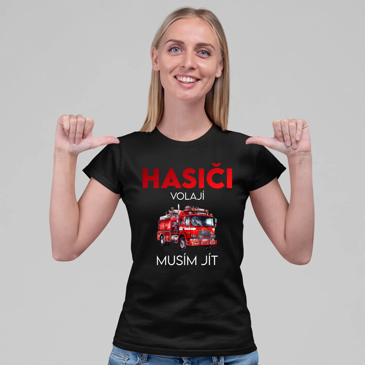 Hasiči volají , musím jít  - dámské tričko s potiskem