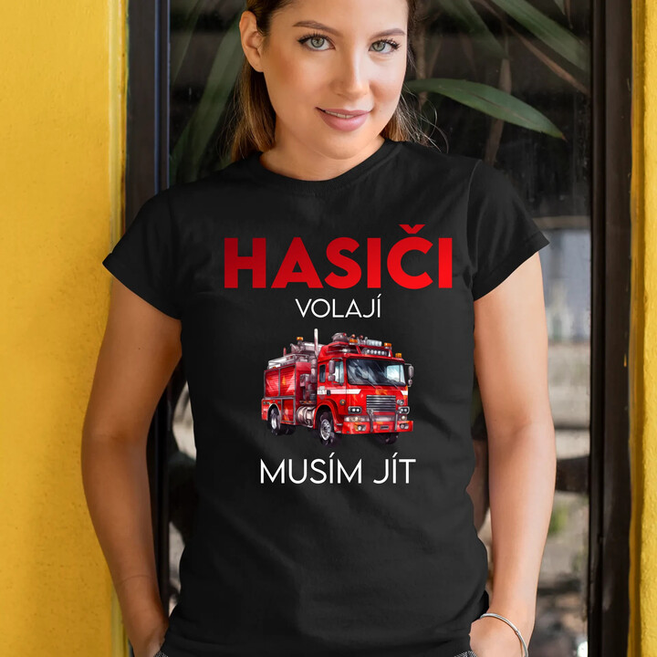 Hasiči volají , musím jít  - dámské tričko s potiskem