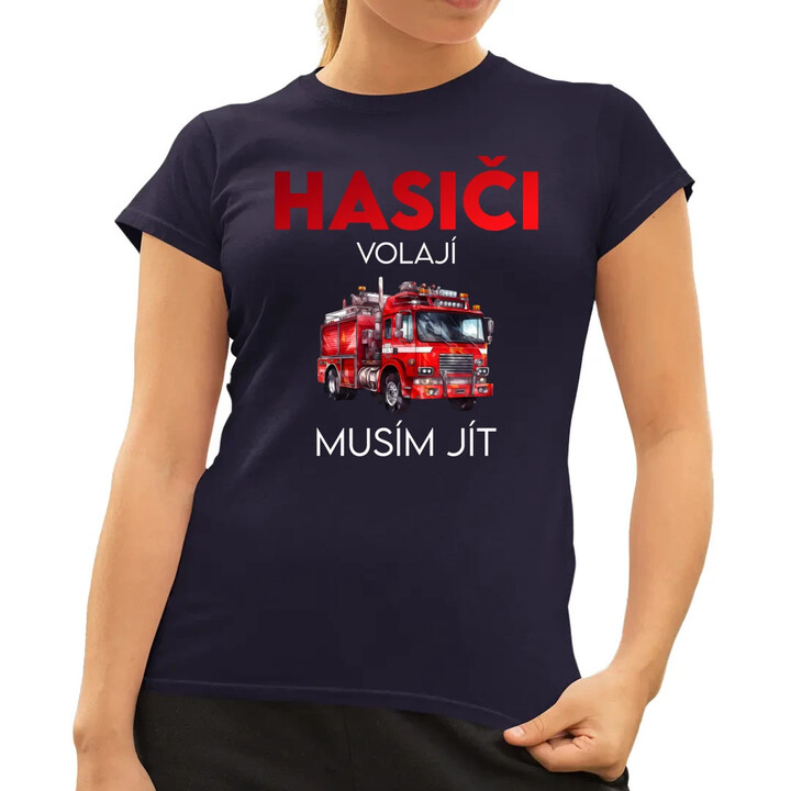 Hasiči volají , musím jít  - dámské tričko s potiskem