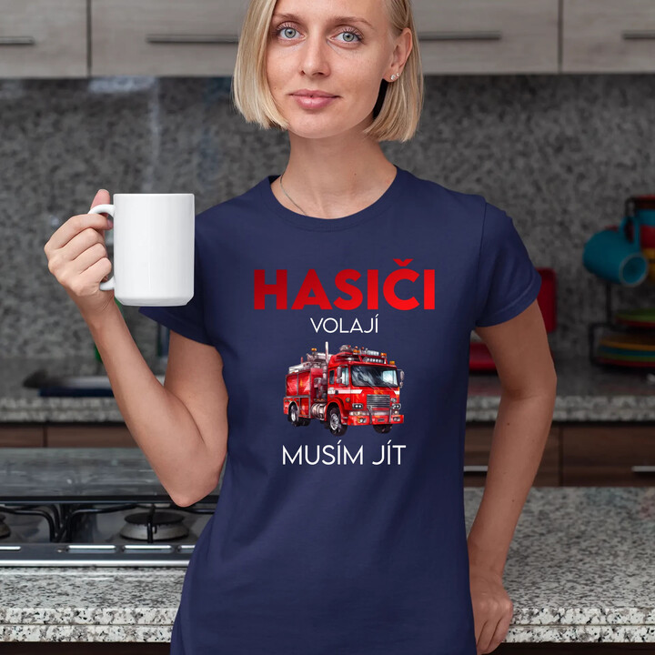 Hasiči volají , musím jít  - dámské tričko s potiskem