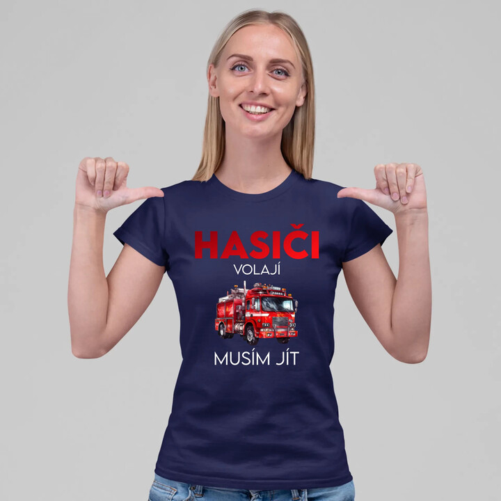 Hasiči volají , musím jít  - dámské tričko s potiskem