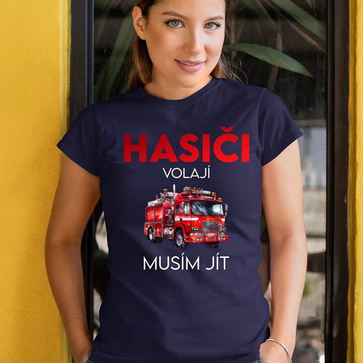 Hasiči volají , musím jít  - dámské tričko s potiskem