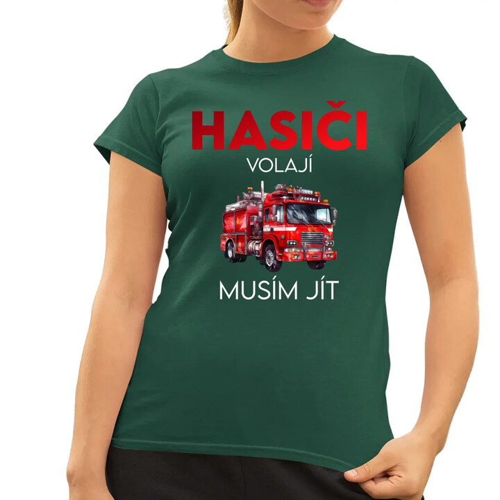 Hasiči volají , musím jít  - dámské tričko s potiskem