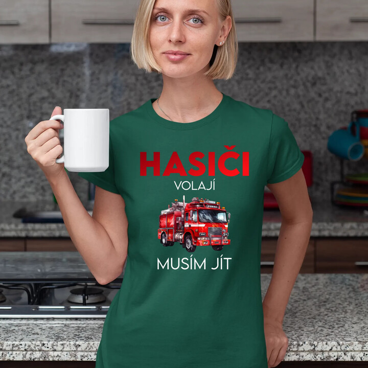 Hasiči volají , musím jít  - dámské tričko s potiskem