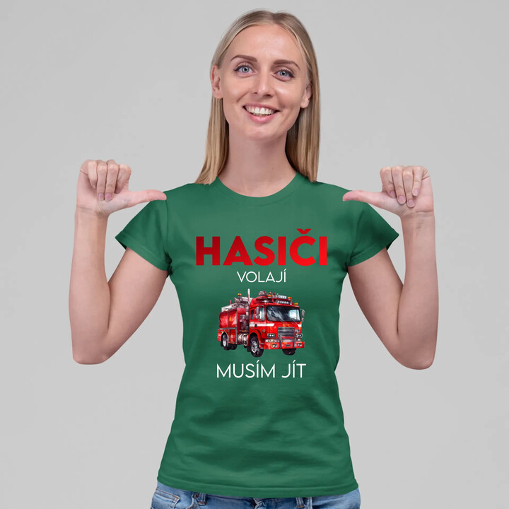 Hasiči volají , musím jít  - dámské tričko s potiskem