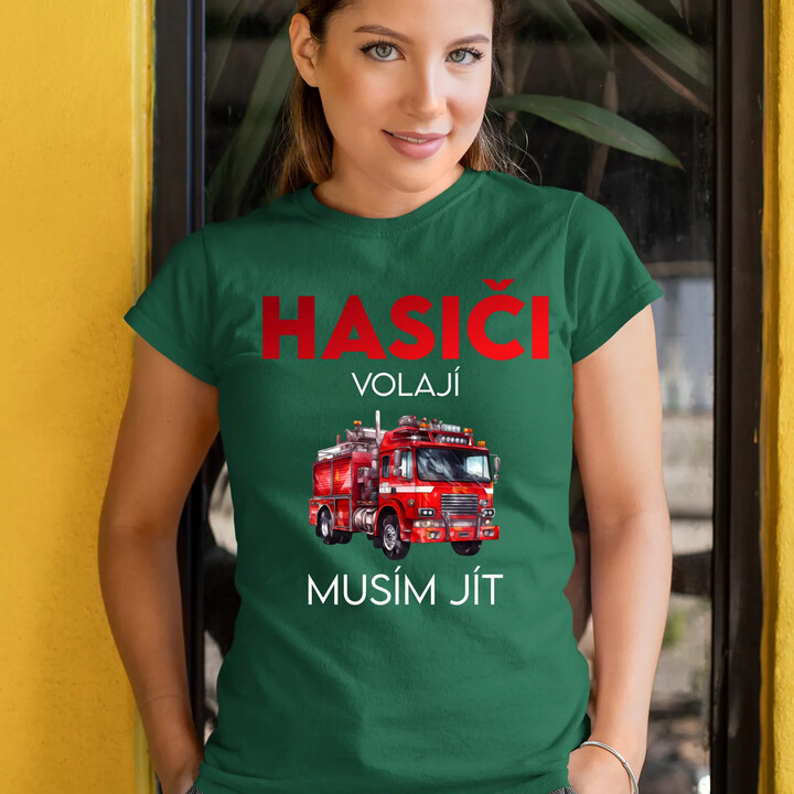 Hasiči volají , musím jít  - dámské tričko s potiskem