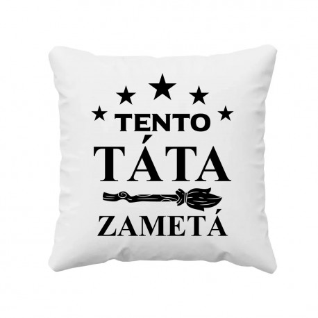 Tento táta zametá - polštář s potiskem