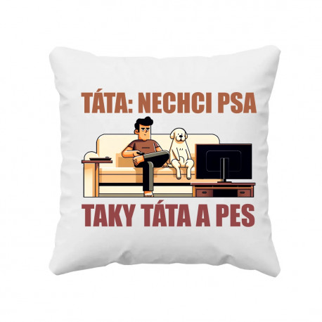 Táta: nechci psa, Taky táta a pes - polštář s potiskem