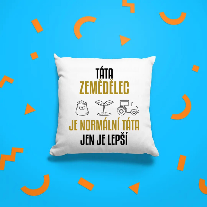 Táta zemědělec je normální táta, jen je lepší  - polštář s potiskem