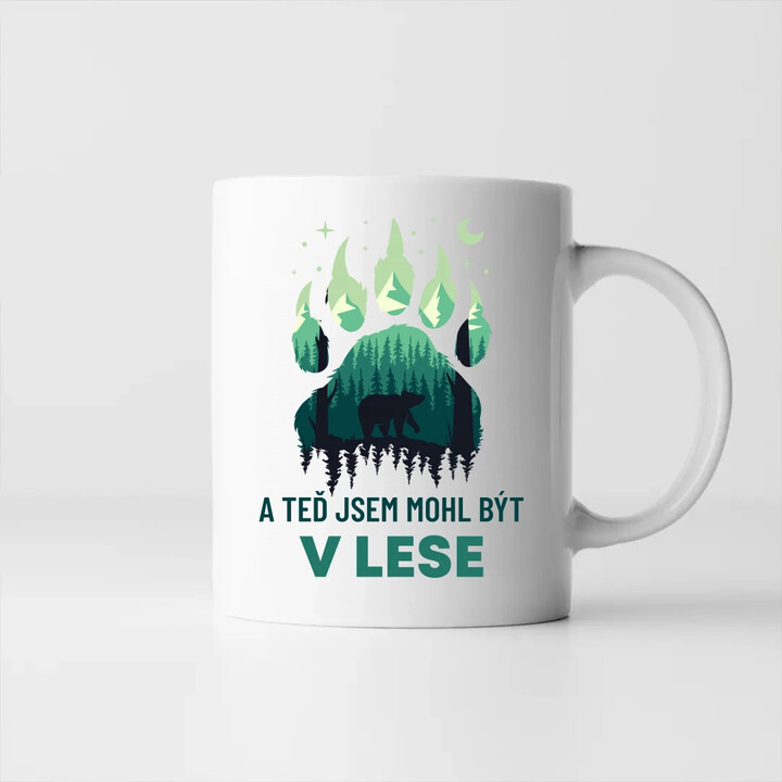 A teď jsem mohl být v lese - hrnek s potiskem