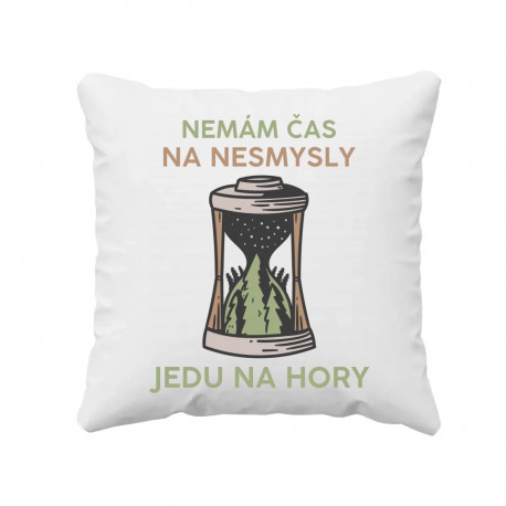 Nemám čas na nesmysly, jedu na hory - polštář s potiskem