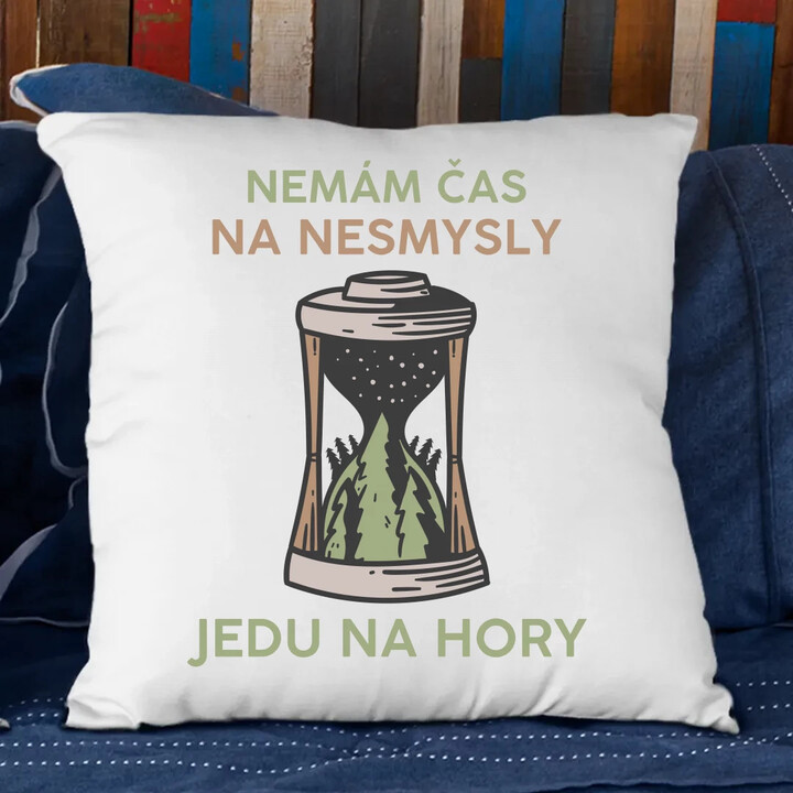 Nemám čas na nesmysly, jedu na hory - polštář s potiskem