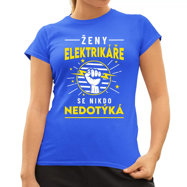 Ženy elektrikáře se nikdo nedotýká  - dámské tričko s potiskem