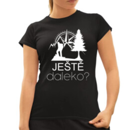 Ještě daleko?  - dámské tričko s potiskem