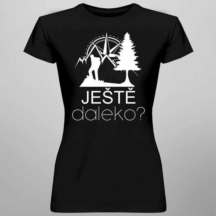 Ještě daleko?  - dámské tričko s potiskem