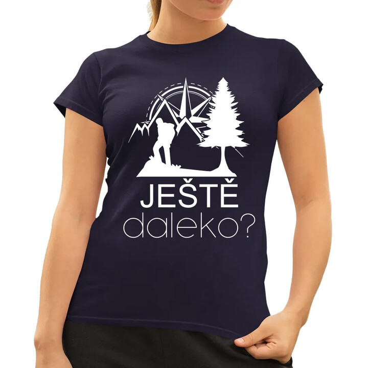 Ještě daleko?  - dámské tričko s potiskem