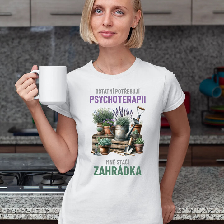 Ostatní potřebují psychoterapii, mně stačí zahrádka  - dámské tričko s potiskem