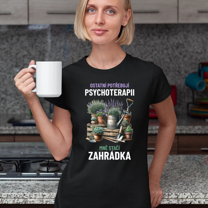 Ostatní potřebují psychoterapii, mně stačí zahrádka  - dámské tričko s potiskem