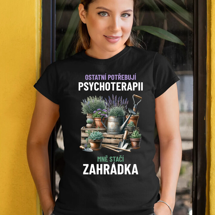 Ostatní potřebují psychoterapii, mně stačí zahrádka  - dámské tričko s potiskem