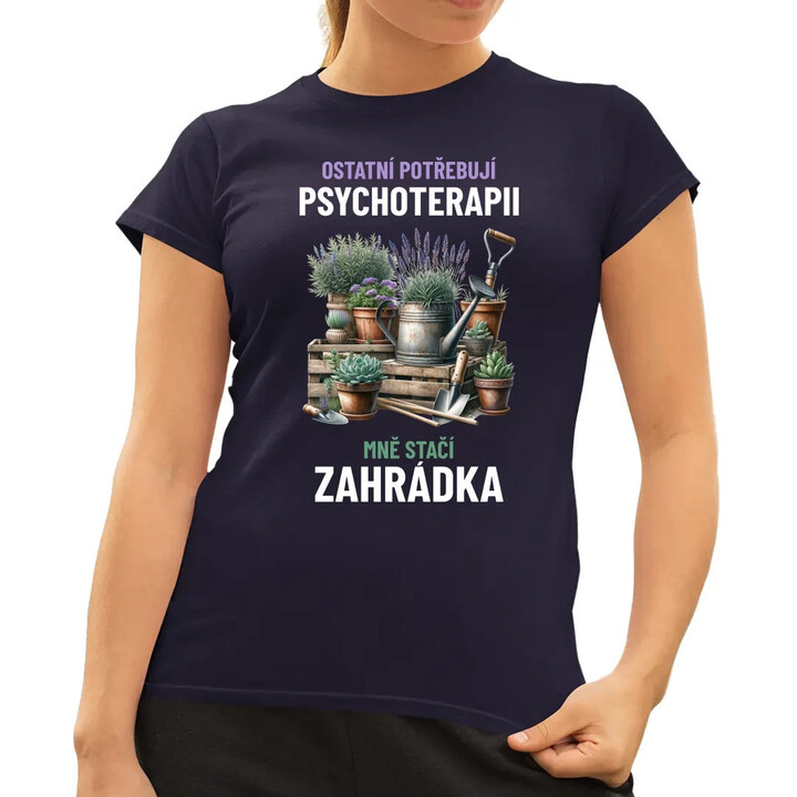 Ostatní potřebují psychoterapii, mně stačí zahrádka  - dámské tričko s potiskem