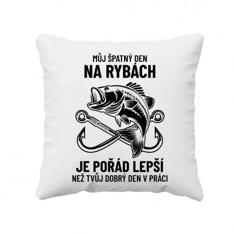 Můj špatný den na rybách je pořád lepší - polštář s potiskem