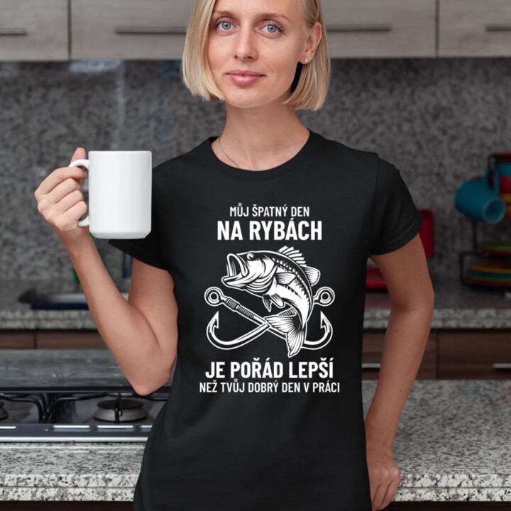 Můj špatný den na rybách je pořád lepší  - dámské tričko s potiskem