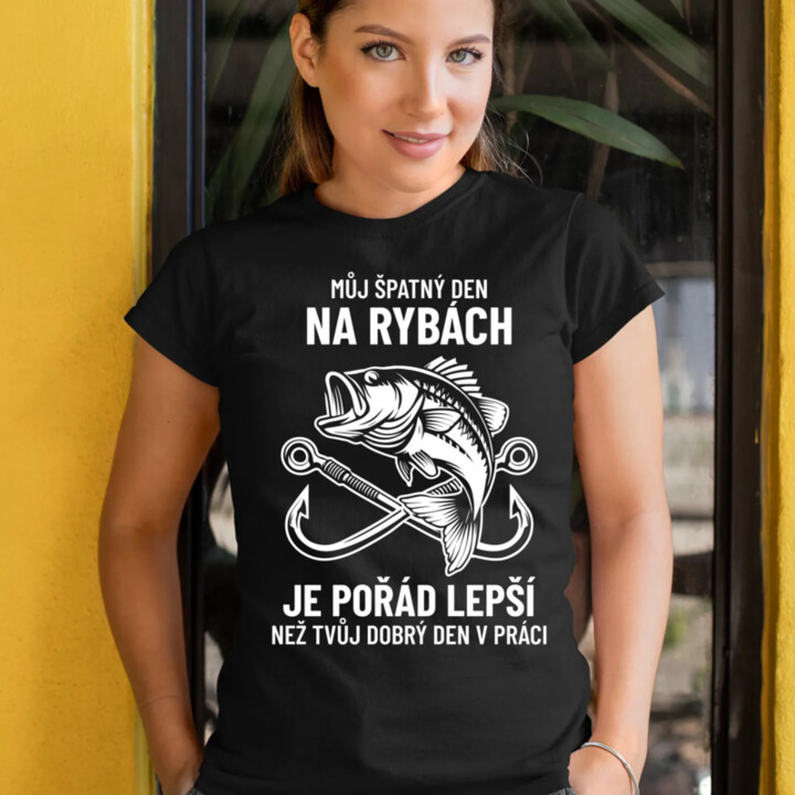 Můj špatný den na rybách je pořád lepší  - dámské tričko s potiskem