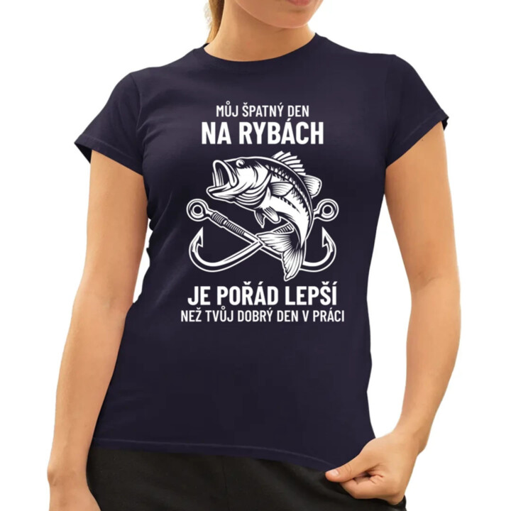 Můj špatný den na rybách je pořád lepší  - dámské tričko s potiskem