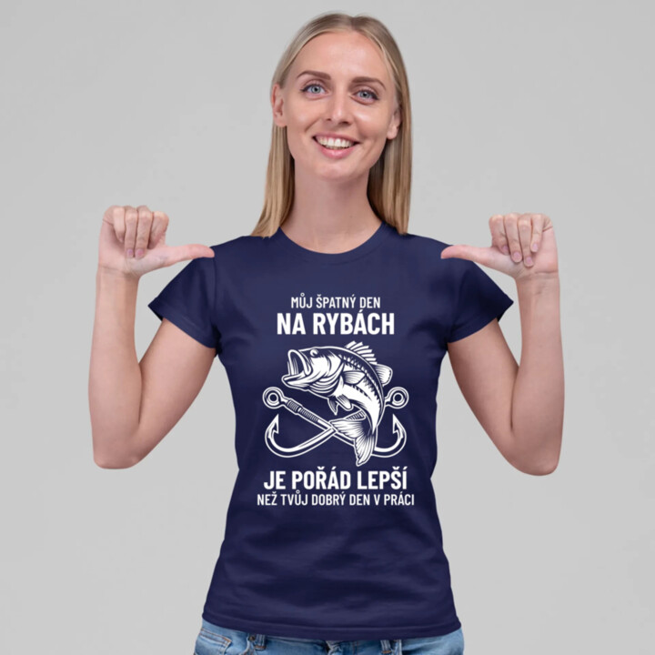 Můj špatný den na rybách je pořád lepší  - dámské tričko s potiskem