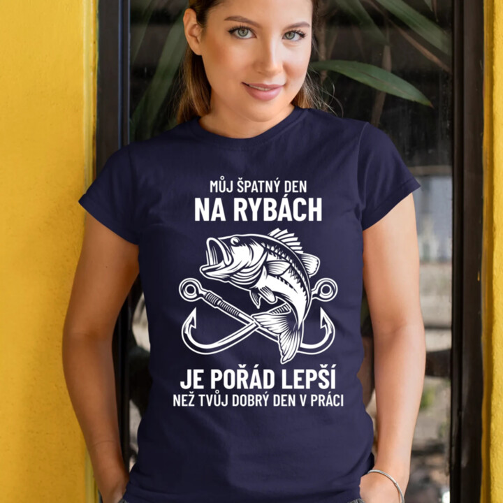 Můj špatný den na rybách je pořád lepší  - dámské tričko s potiskem