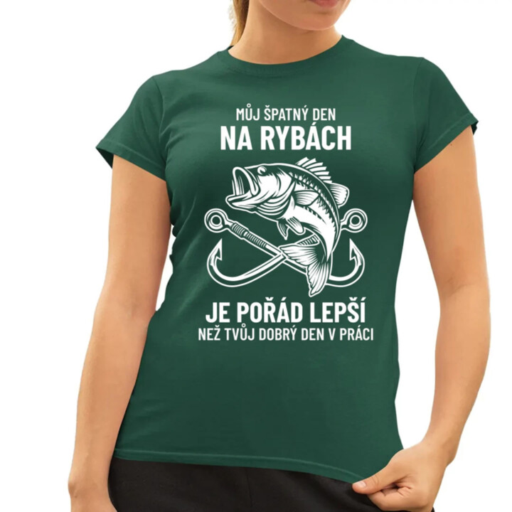 Můj špatný den na rybách je pořád lepší  - dámské tričko s potiskem