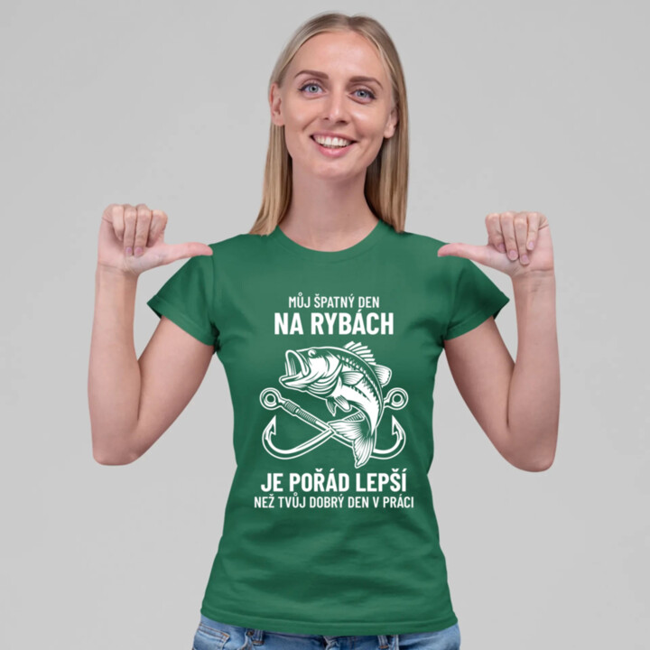 Můj špatný den na rybách je pořád lepší  - dámské tričko s potiskem