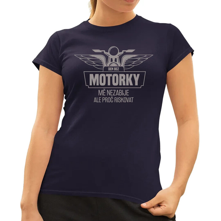 Den bez motorky mě nezabije v2  - dámské tričko s potiskem
