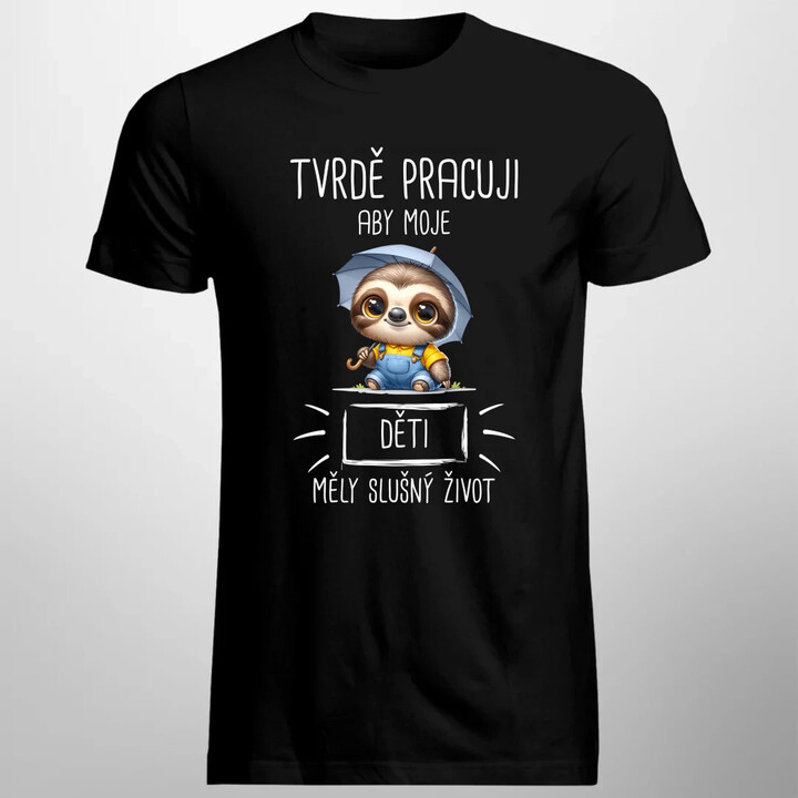 Tvrdě pracuji, aby moje děti měly slušný život - pánské tričko s potiskem