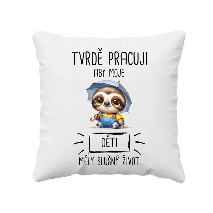 Tvrdě pracuji, aby moje děti měly slušný život - polštář s potiskem